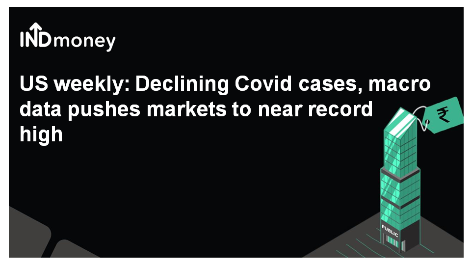 US weekly: Declining Covid cases, macro data pushes markets to near record high