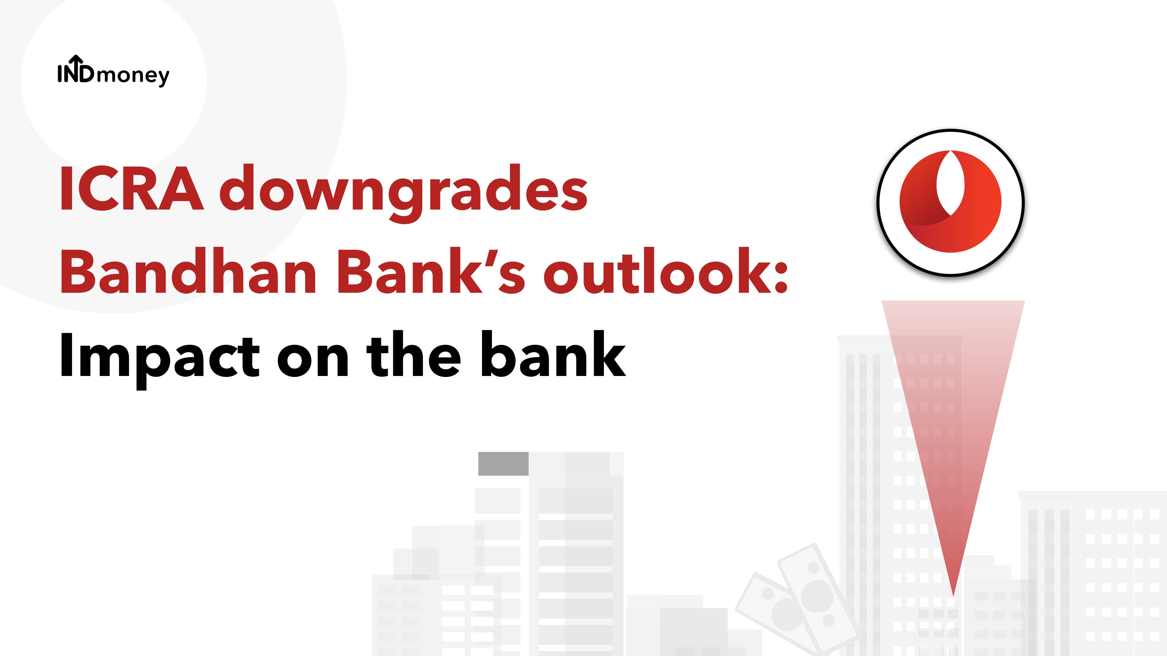 ICRA downgrades Bandhan Bank’s outlook: Impact on the bank