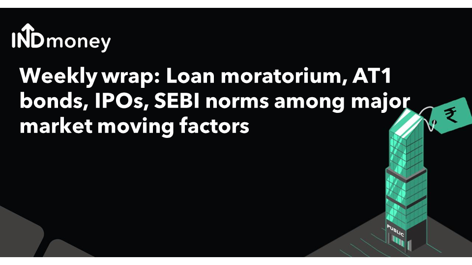 Loan moratorium, AT1 bonds, IPOs, SEBI rules among major market moving factors in the week!