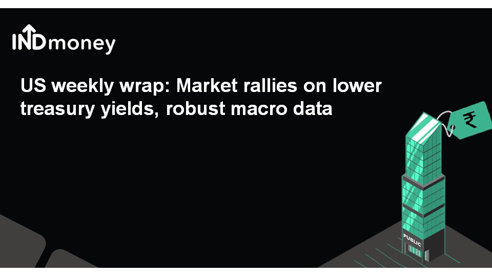 US weekly wrap: Market rallies on lower treasury yields, robust macro data